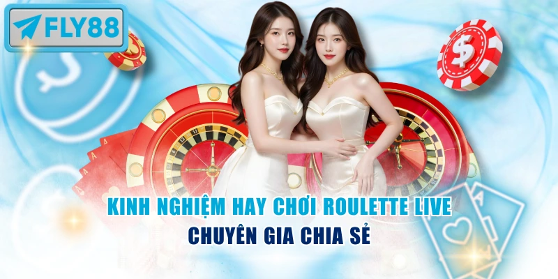 Kinh nghiệm hay chơi Roulette Live chuyên gia chia sẻ