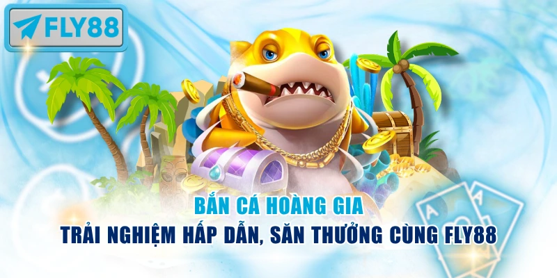 Bắn Cá Hoàng Gia