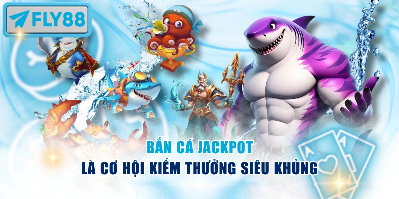 Nổ hũ Jackpot đại dương là điểm nhấn không thể bỏ lỡ