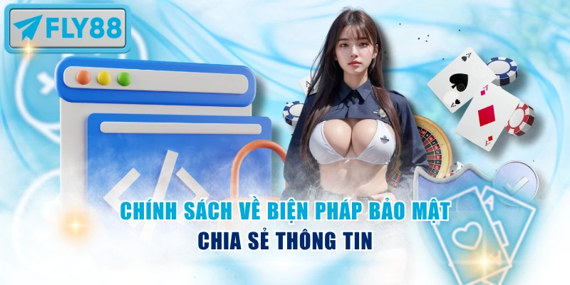 Chính sách về biện pháp bảo mật, chia sẻ thông tin