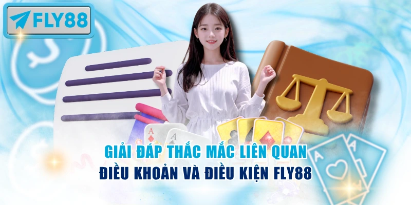 Giải đáp thắc mắc liên quan điều khoản và điều kiện Fly88