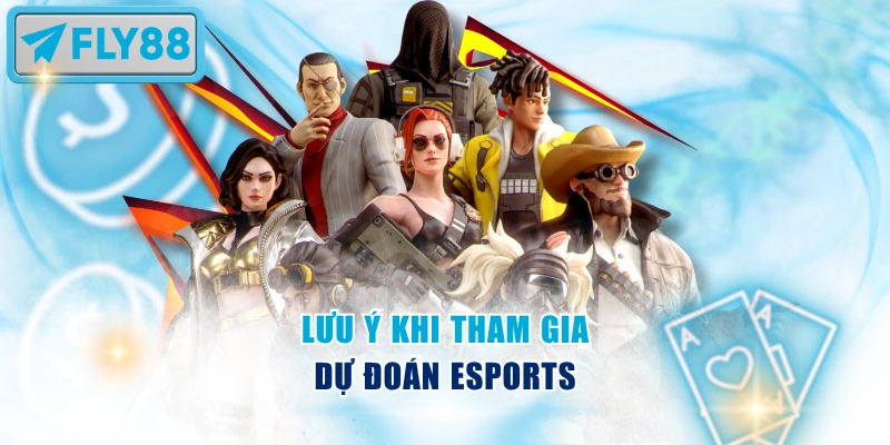 Lưu ý khi tham gia dự đoán Esports