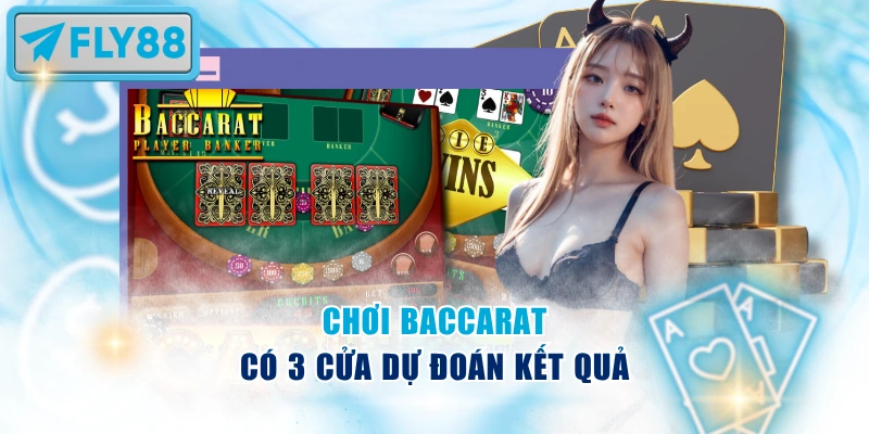 Chơi Baccarat có 3 cửa dự đoán kết quả