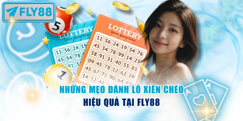 Những mẹo đánh lô xiên chéo hiệu quả tại Fly88