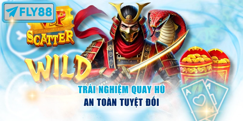Trải nghiệm quay hũ an toàn tuyệt đối