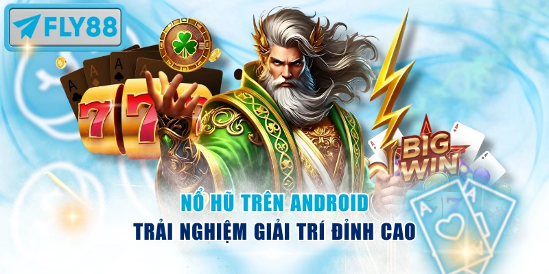 Nổ Hũ Trên Android