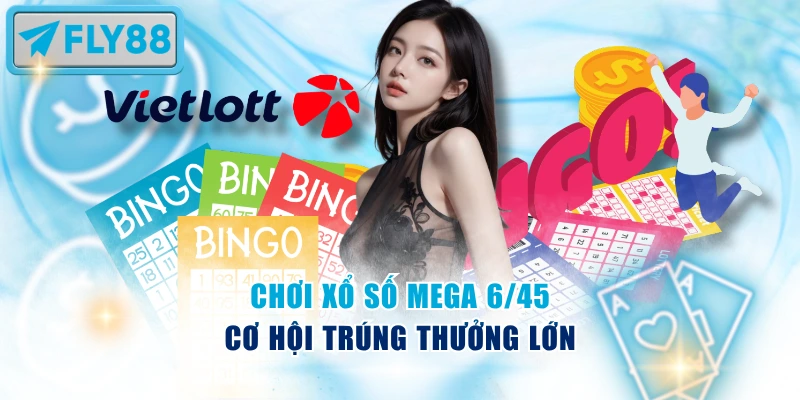 Chơi xổ số Mega 6/45 cơ hội trúng thưởng lớn